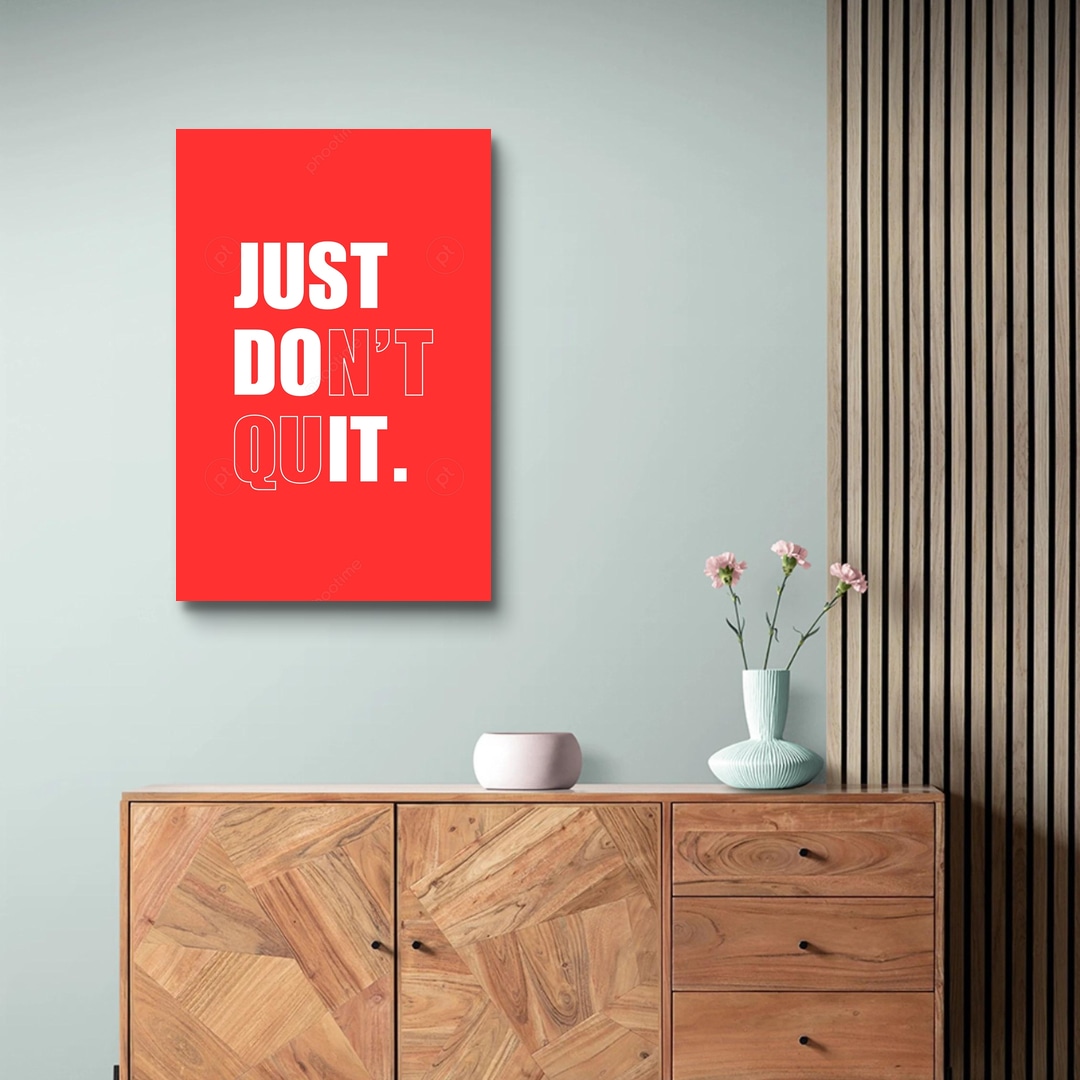 JUST DO IT. DON'T QUIT.